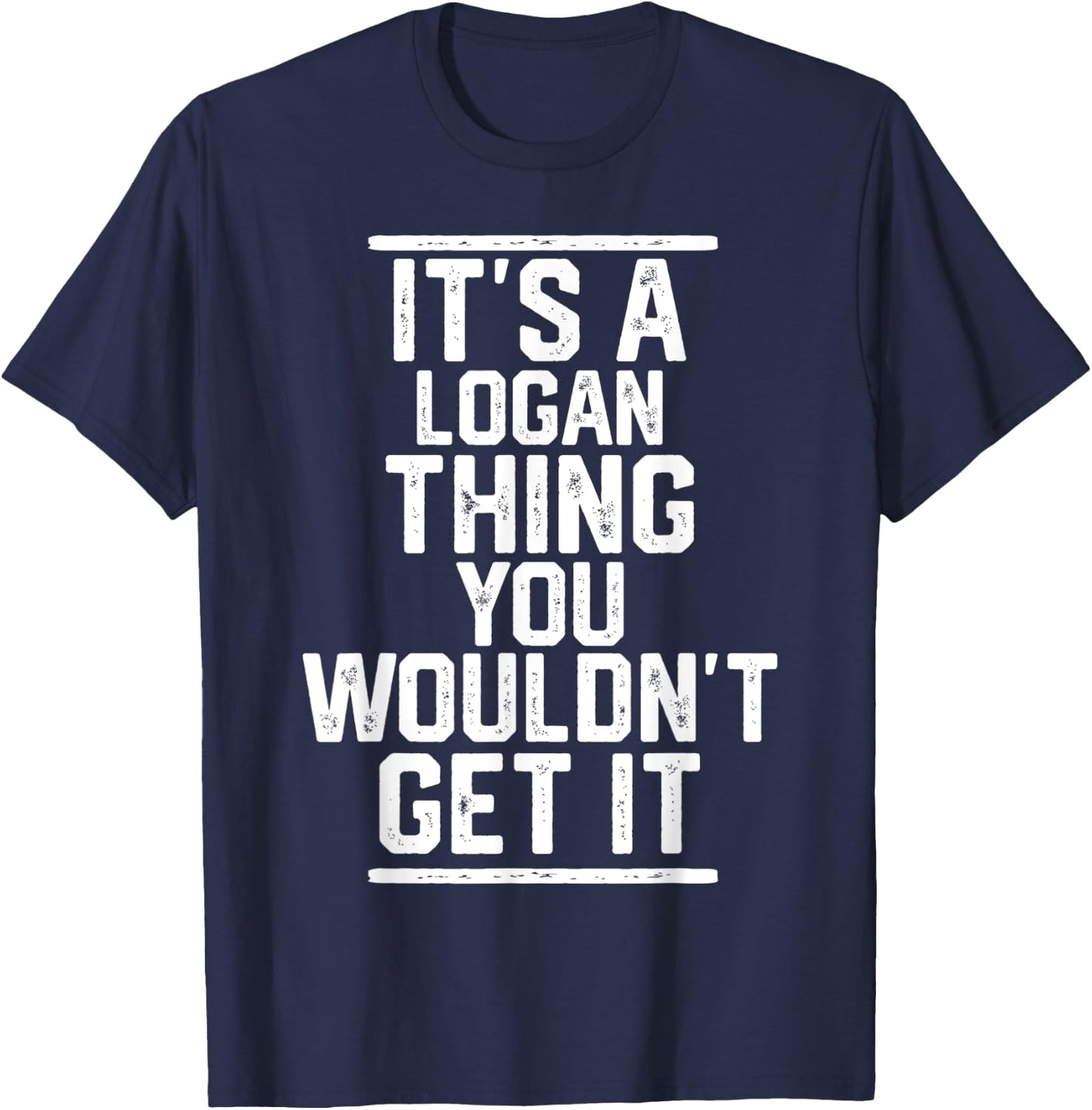 It's a Logan Thing You Wouldn't Get It - Family Last Name T-Shirt - T-Shirt | Navy