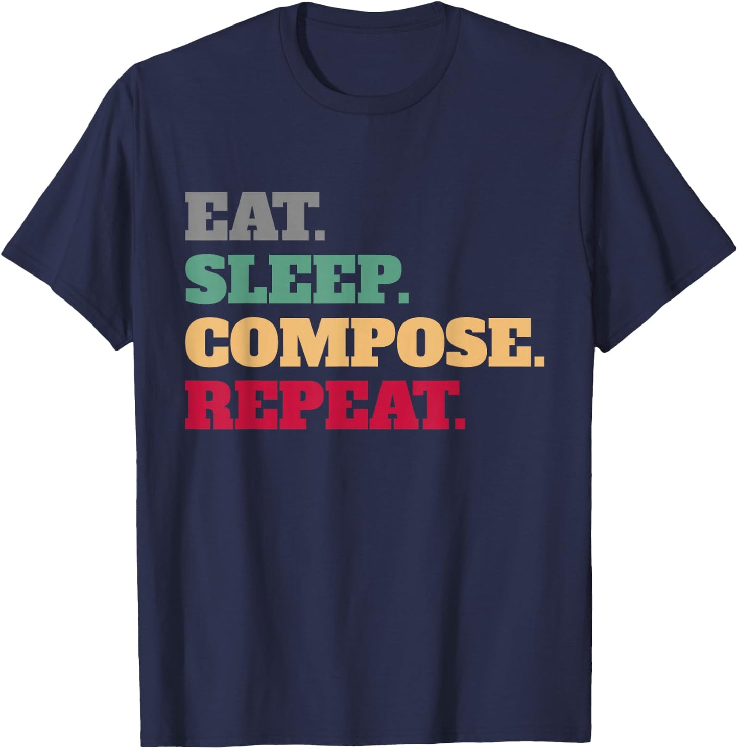Eat Sleep Compose Repeat Gift Composer T-Shirt - T-Shirt | Navy