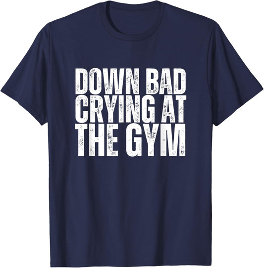 Funny Retro Down Bad Crying At The Gym, Funny GYM T-Shirt - T-Shirt | Navy