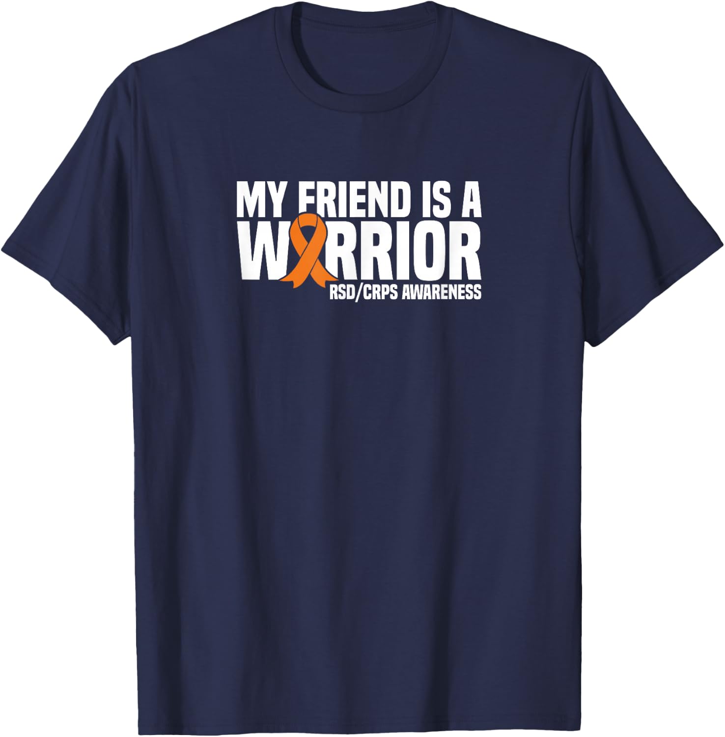 My Friend is a Warrior Orange Ribbon RSD/CRPS Awareness T-Shirt - T-Shirt | Navy