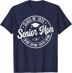 Proud Senior Mom Class of 2025 I'm Not Crying You're Crying T-Shirt - T-Shirt | Navy