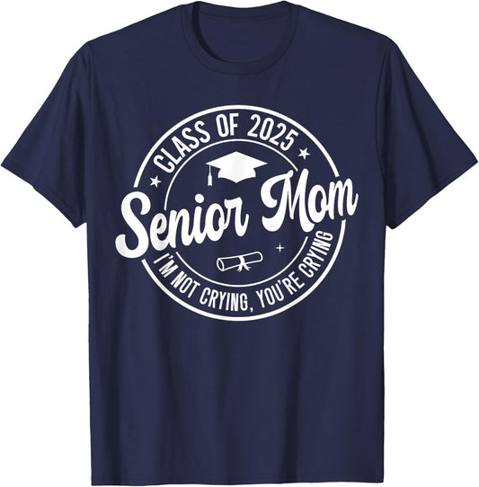 Proud Senior Mom Class of 2025 I'm Not Crying You're Crying T-Shirt - T-Shirt | Navy