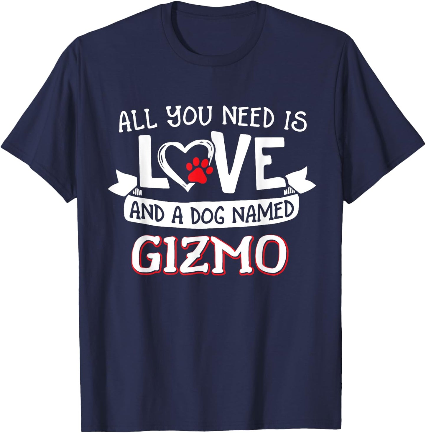 All you need is love and a dog named Gizmo small large Men Women T-Shirt - T-Shirt | Navy