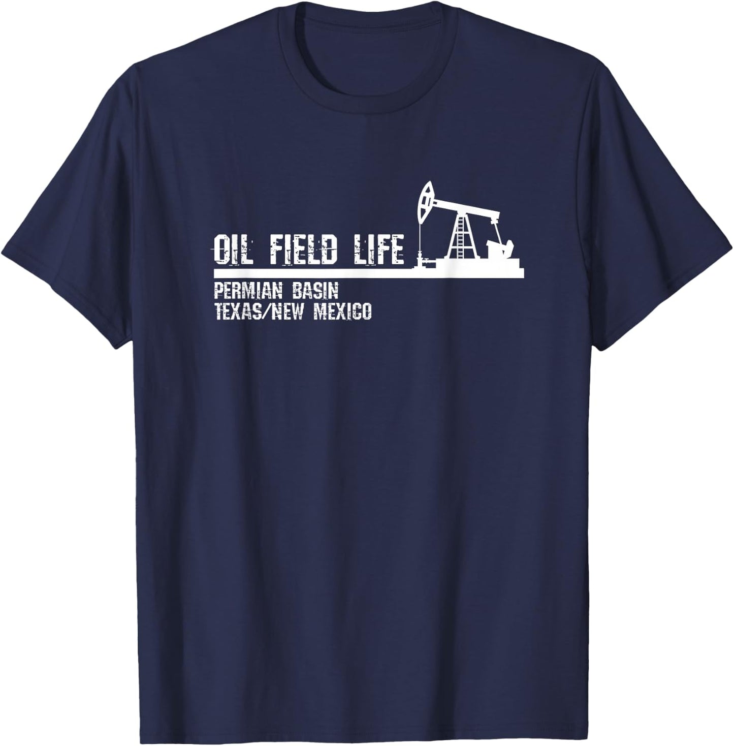 Oil Field Life - Permian Basin Texas New Mexico T-Shirt - T-Shirt | Navy