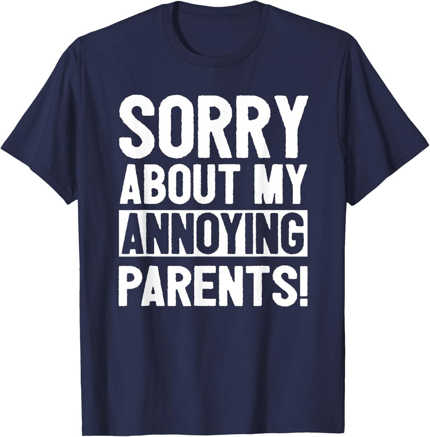 Sorry About My Annoying Parents T-Shirt - T-Shirt | Navy