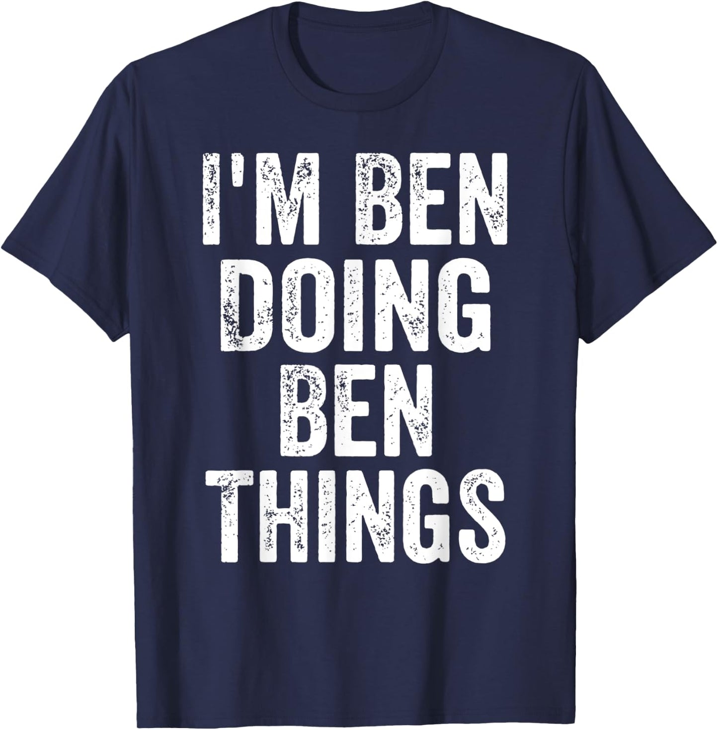 I'm Ben Doing Ben Things Shirt Funny Personalized First Name T-Shirt - T-Shirt | Navy