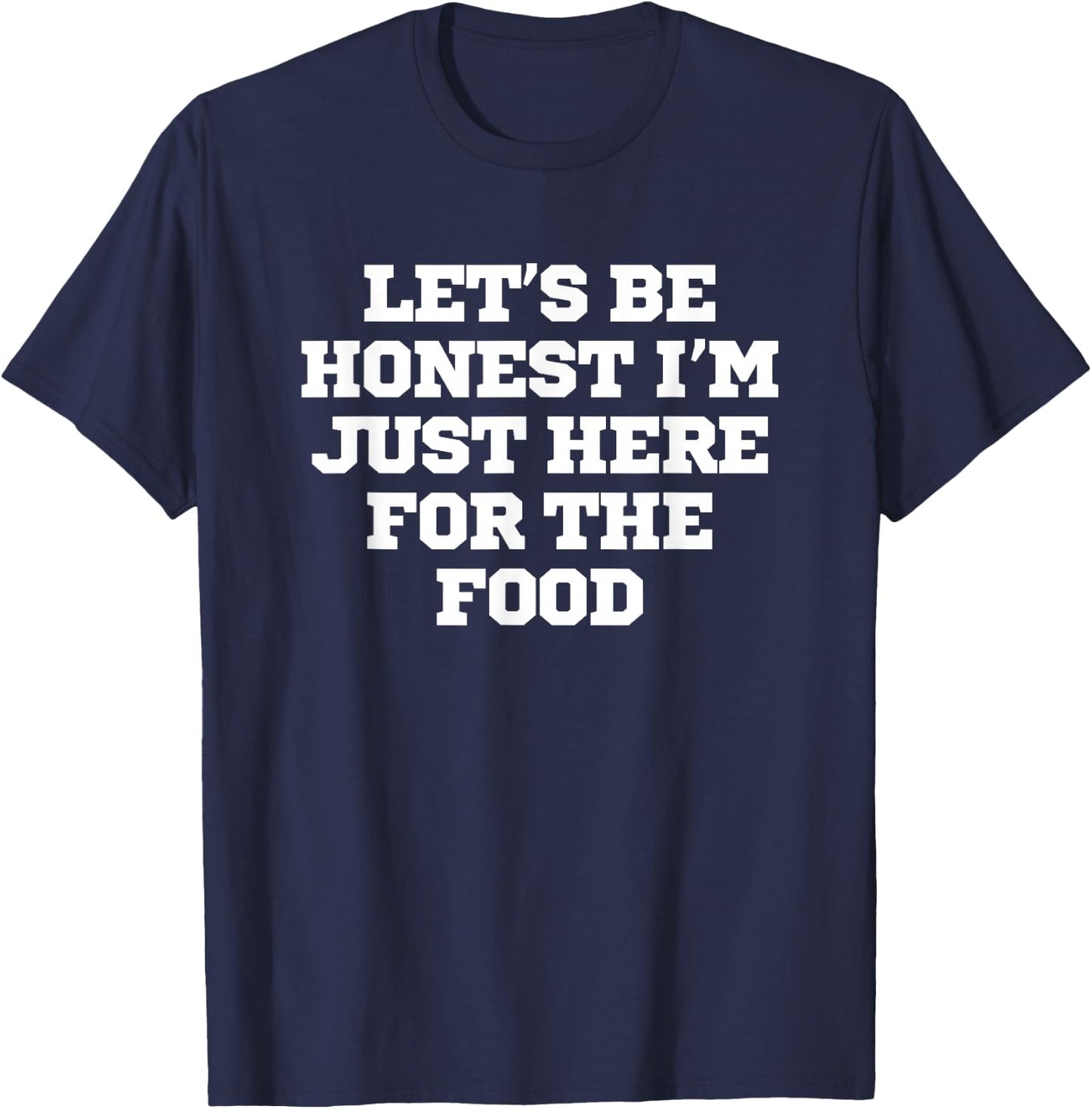 Funny Let's Be Honest I'm Just Here For The Food T-Shirt - T-Shirt | Navy