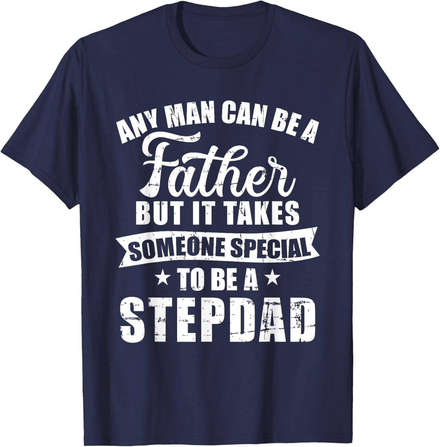 Any man can be a father but someone special stepdad T-Shirt - T-Shirt | Navy
