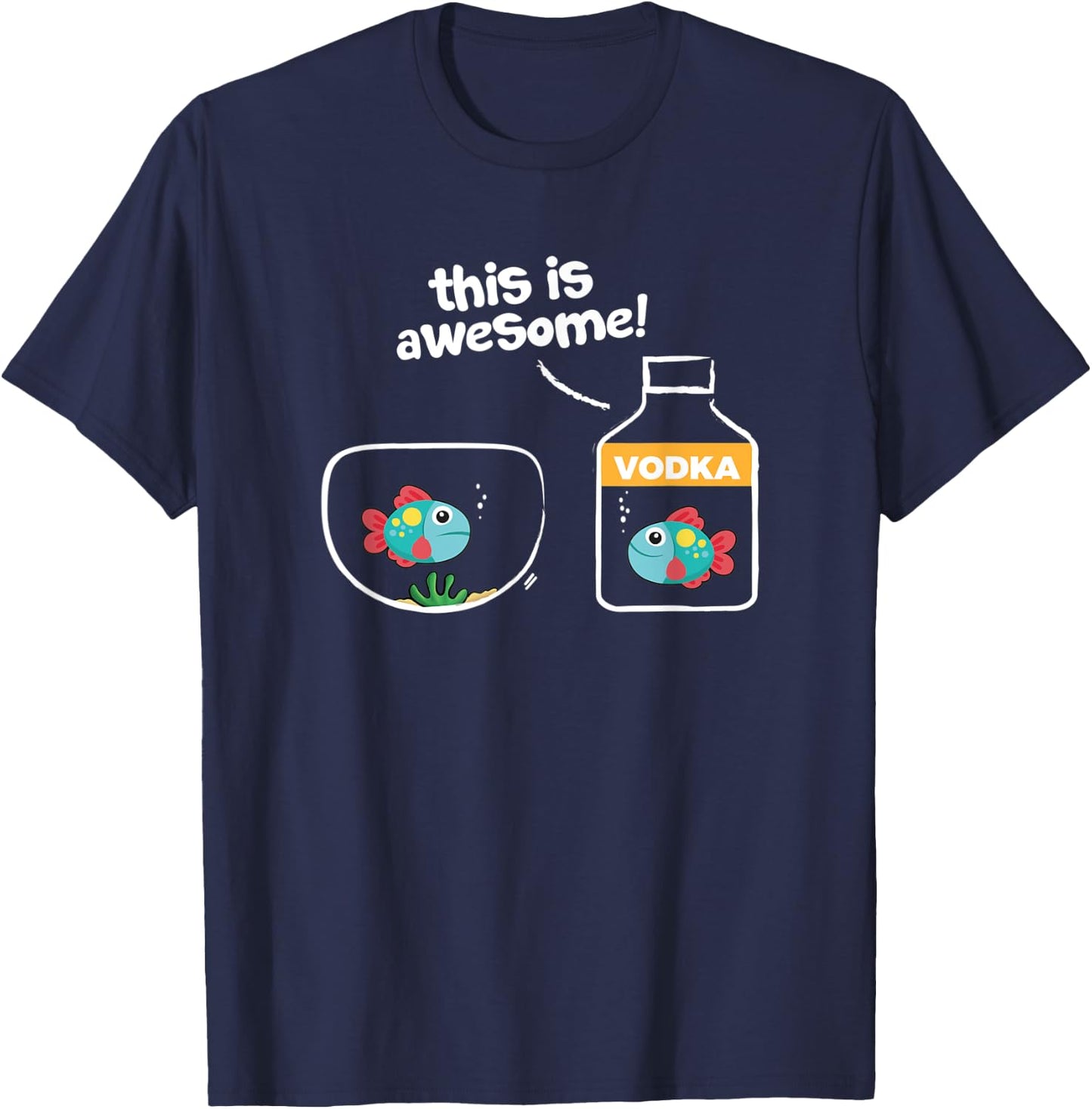 Goldfish in Vodka; This Is Awesome T-Shirt - T-Shirt | Navy