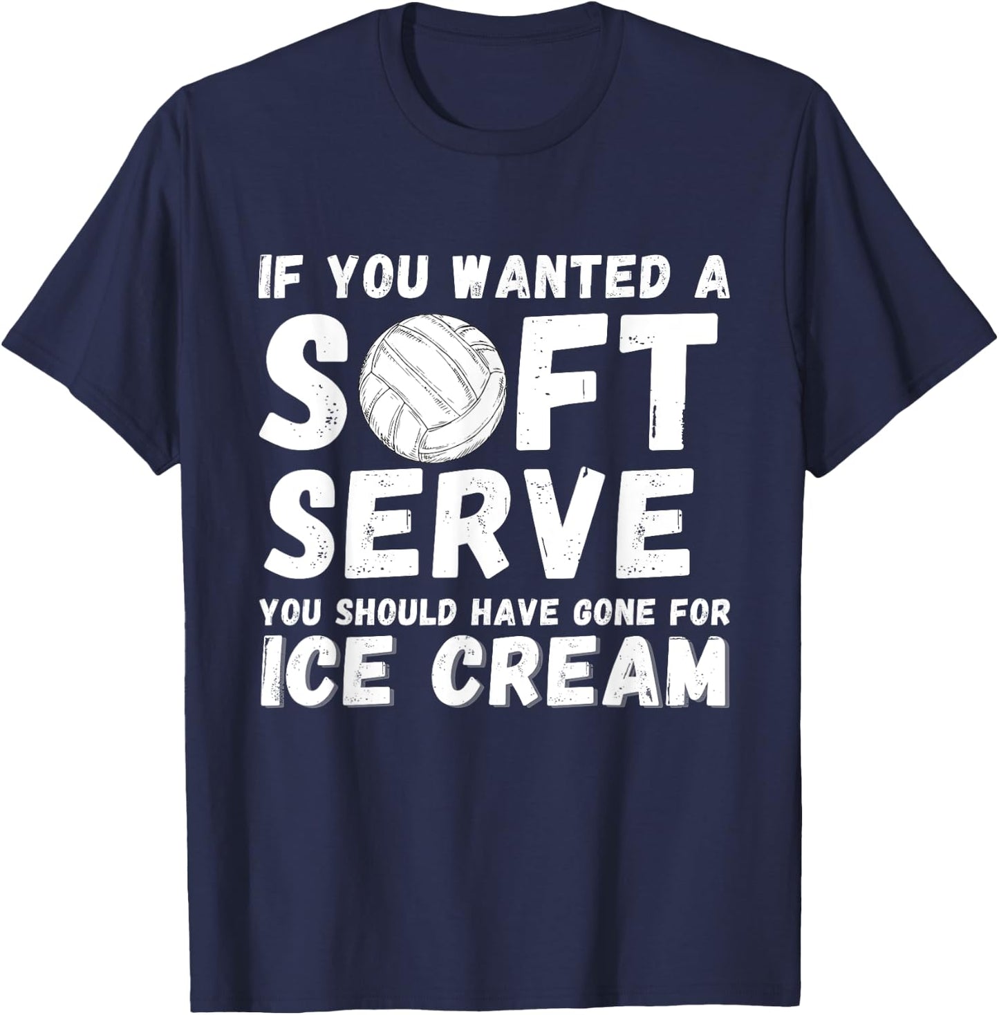 If you wanted Soft Serve Go For Ice Cream - Volleyball Lover T-Shirt - T-Shirt | Navy