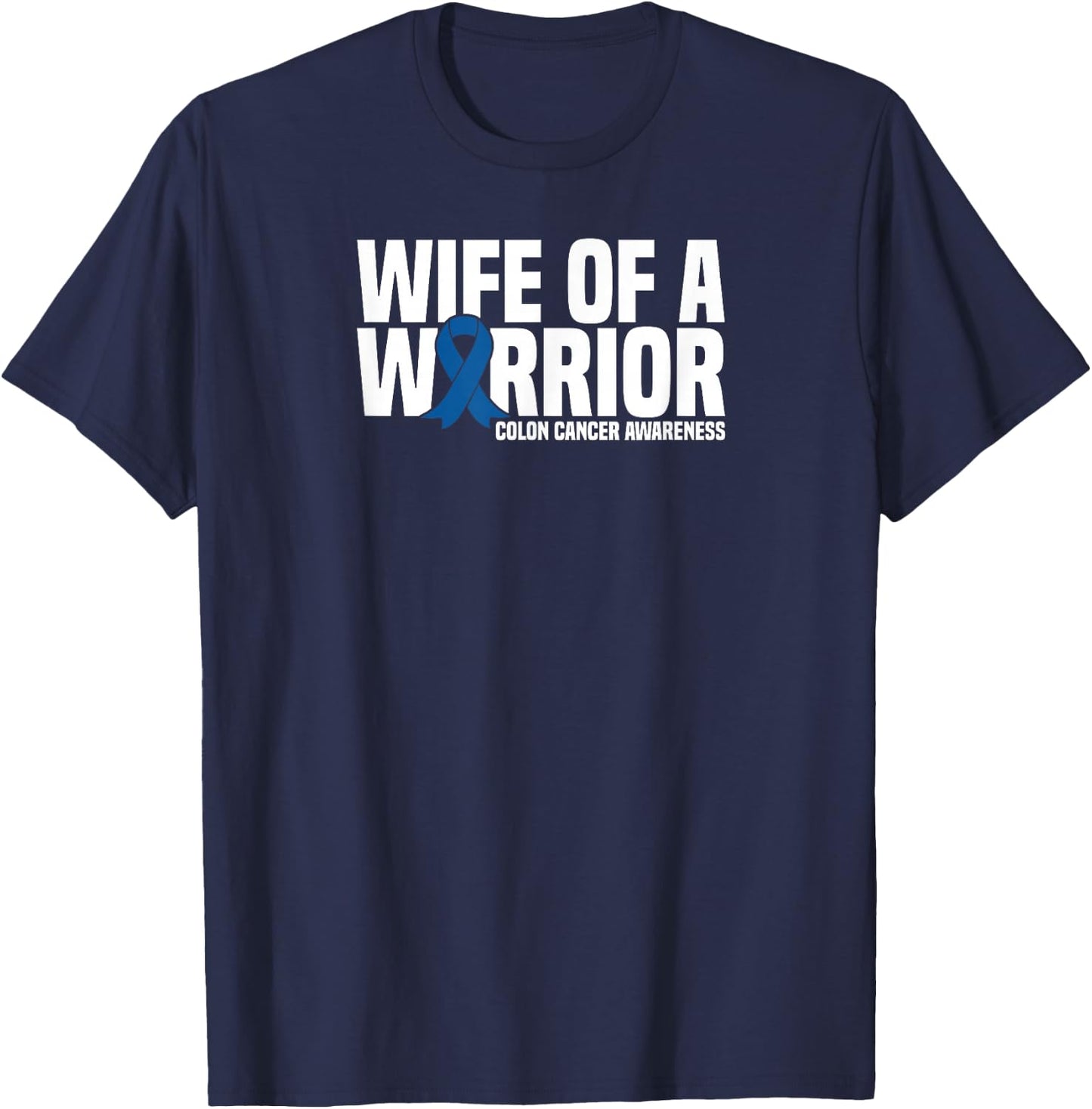 Wife of a Warrior Blue Ribbon Colon Cancer Awareness T-Shirt - T-Shirt | Navy
