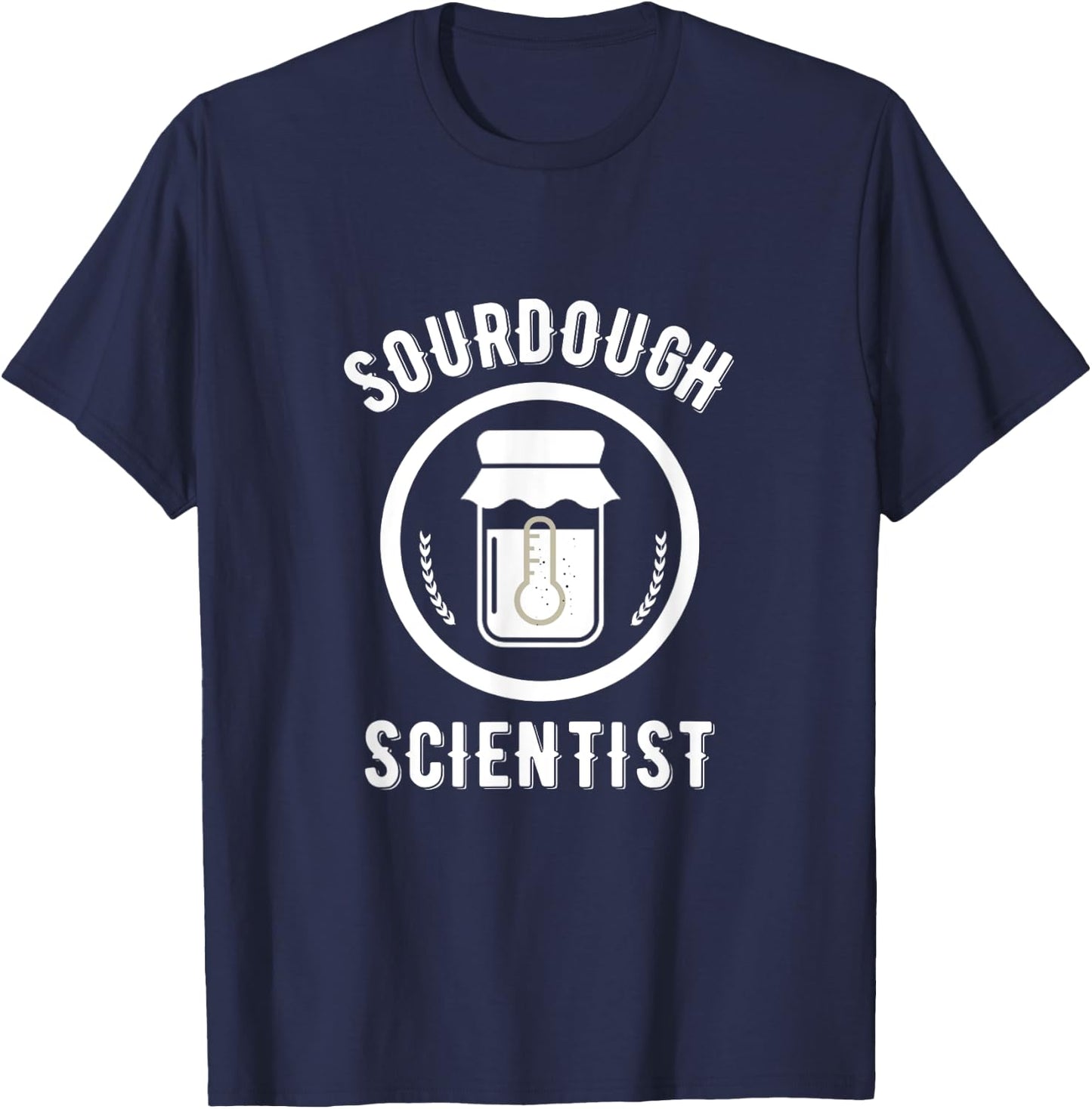 Sourdough Scientist bread Starter Baking Bakers Gift Bakery T-Shirt - T-Shirt | Navy