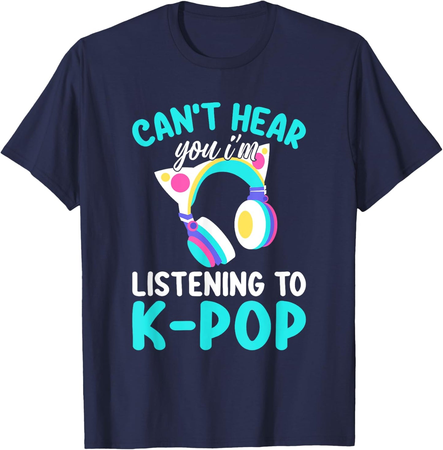 Can't Hear You I'm Listening Kpop Rabbit K-pop Merchandise T-Shirt - T-Shirt | Navy