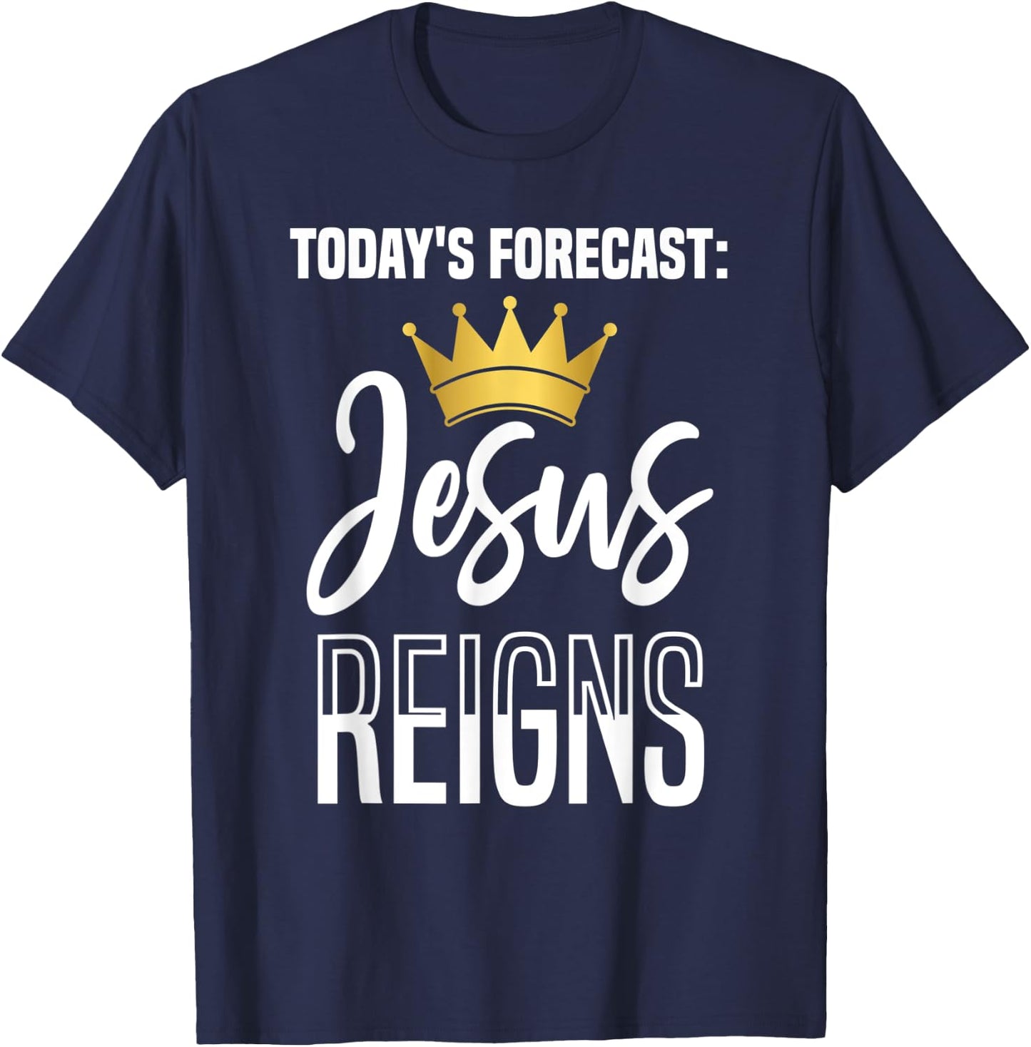 Today's Forecast: Jesus Reigns Funny Christian Pun T-Shirt - T-Shirt | Navy