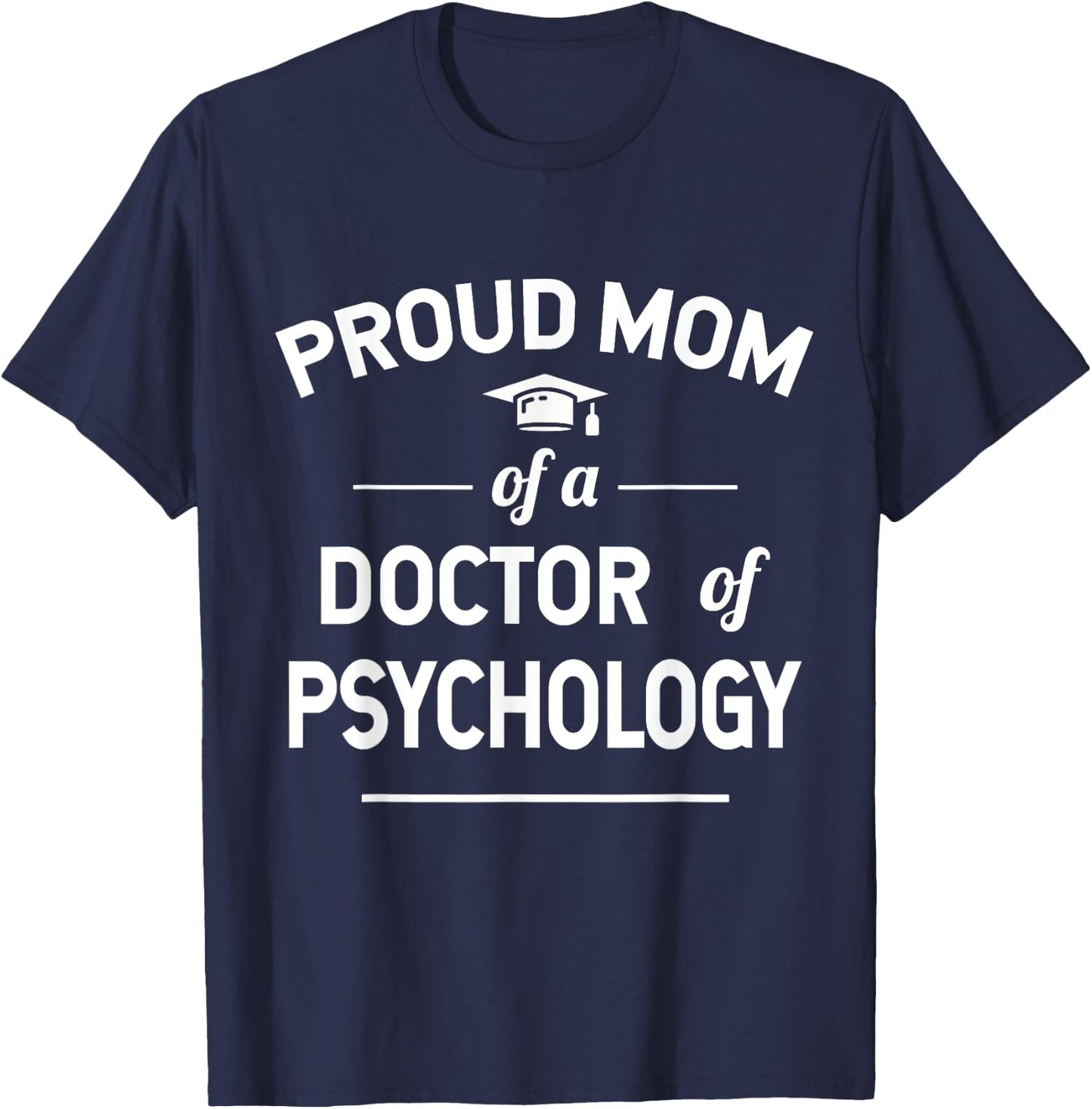 Proud Mom Of A Doctor Of Psychology Psy. D T-Shirt - T-Shirt | Navy