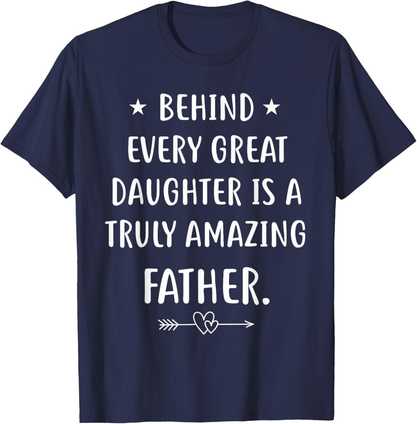Behind every great daughter is a truly amazing father Day T-Shirt - T-Shirt | Navy