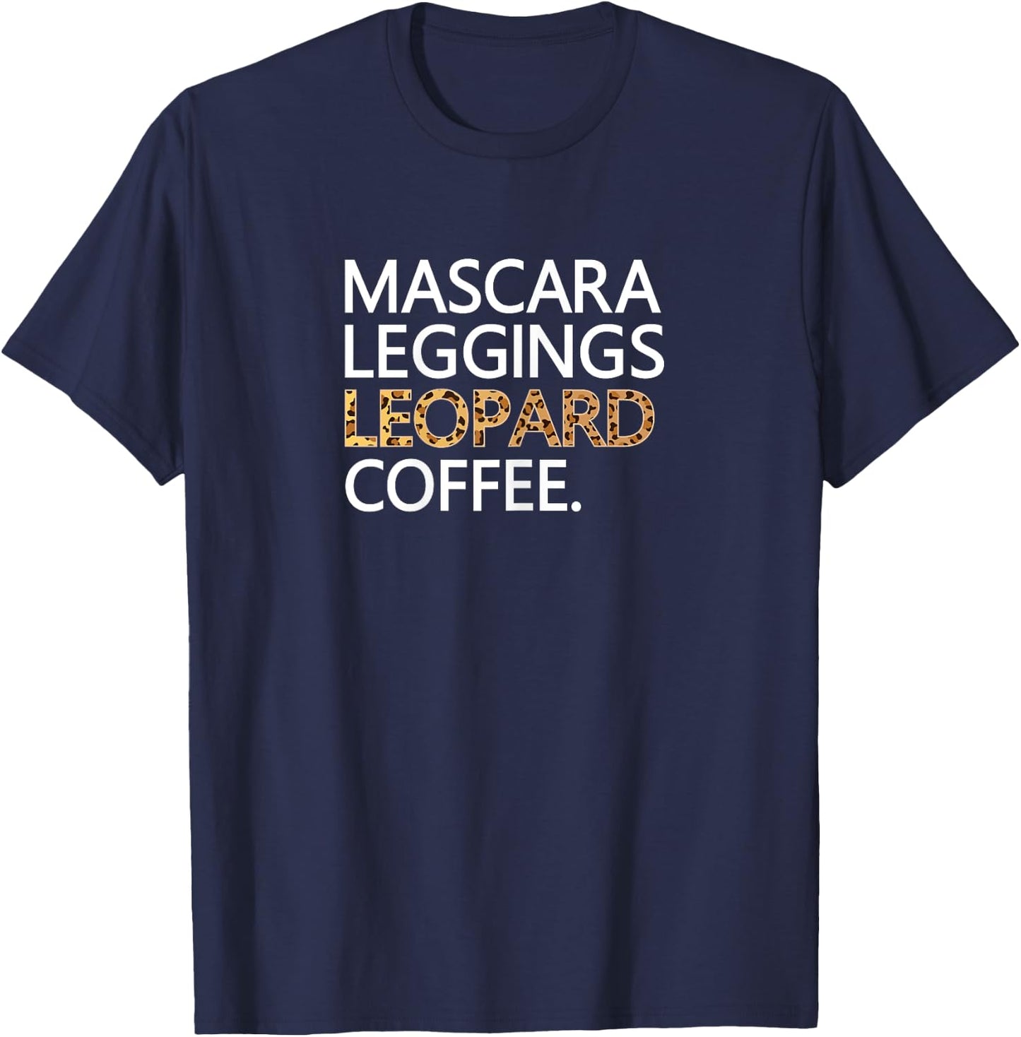 Mascara Leggings Leopard Coffee T Shirt Funny Makeup Quote T-Shirt - T-Shirt | Navy
