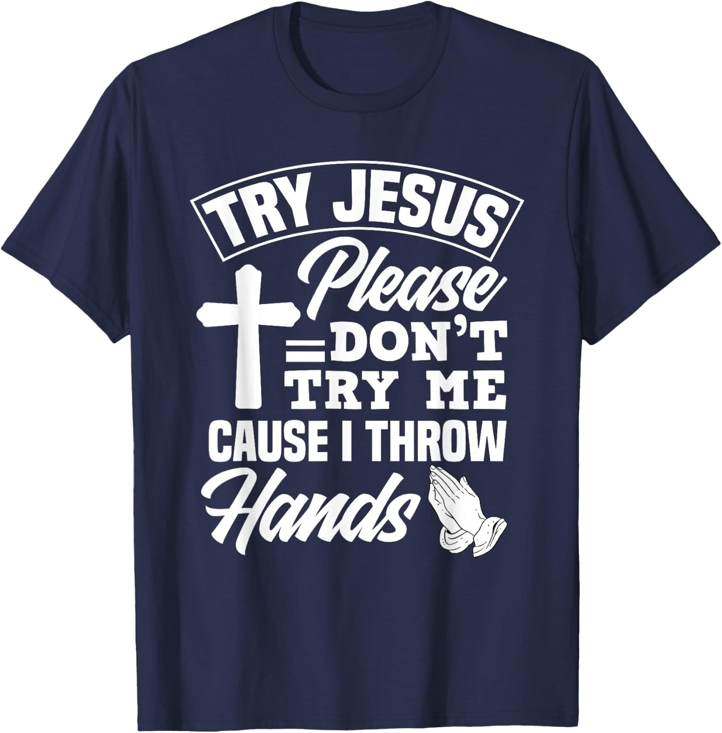 Try Jesus Please Don't Try Me - Funny Jesus Gift T-Shirt - T-Shirt | Navy