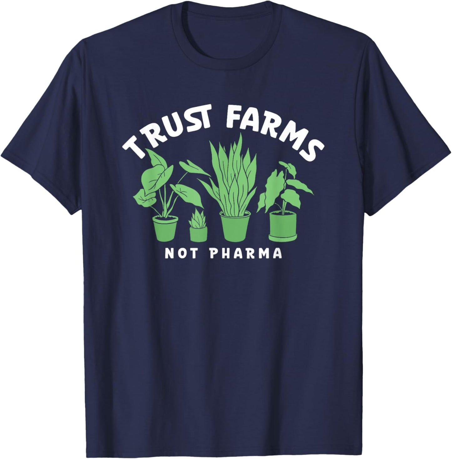 Trust Farms Not Pharma Green Plants T-Shirt - T-Shirt | Navy