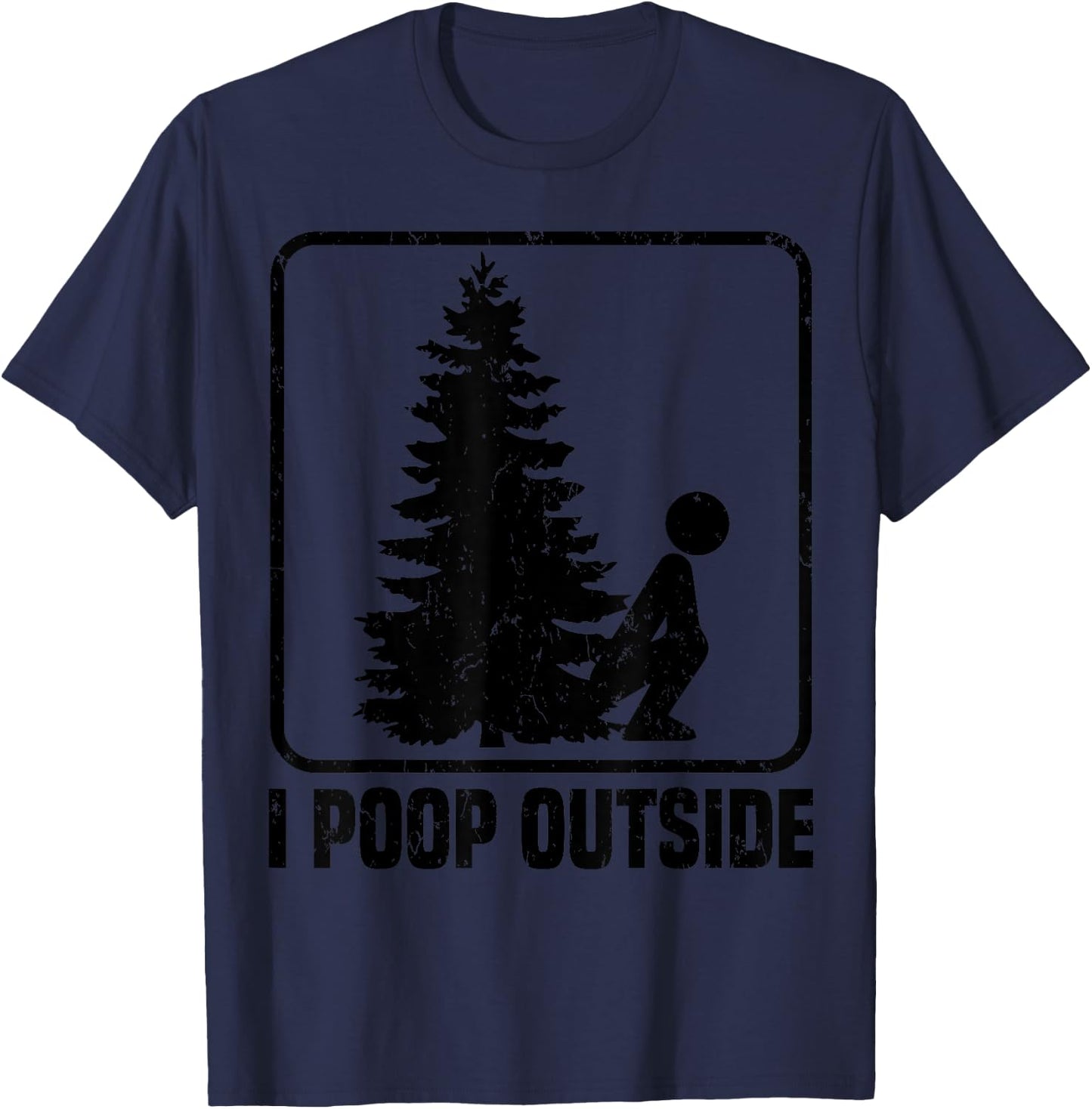 Cool I Poop Outside Funny Outdoor Male Pooping Camping Gift T-Shirt - T-Shirt | Navy