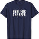 Here For The Beer T-Shirt - T-Shirt | Navy