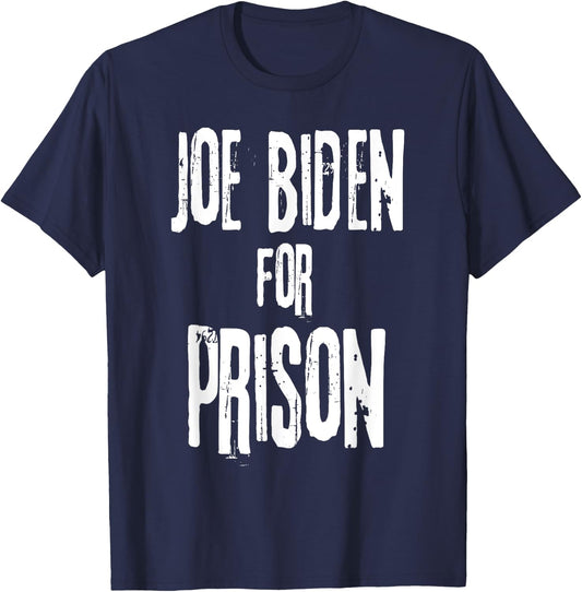 Joe Biden For Prison | Anti Joe Biden Political Humor T-Shirt - T-Shirt | Navy