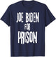 Joe Biden For Prison | Anti Joe Biden Political Humor T-Shirt - T-Shirt | Navy