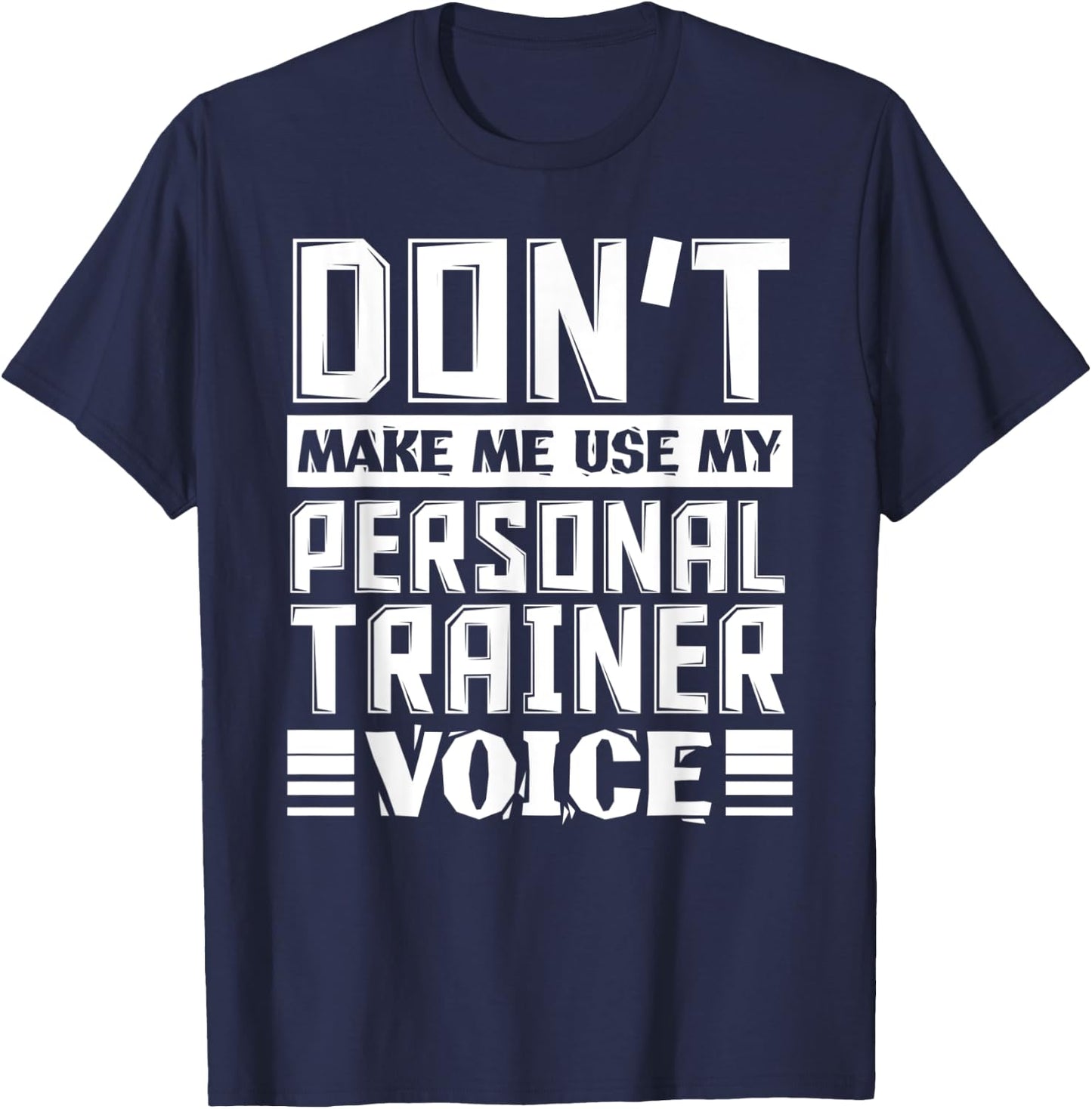 Don't Make Me Use My Personal Trainer Voice Funny Coach T-Shirt - T-Shirt | Navy