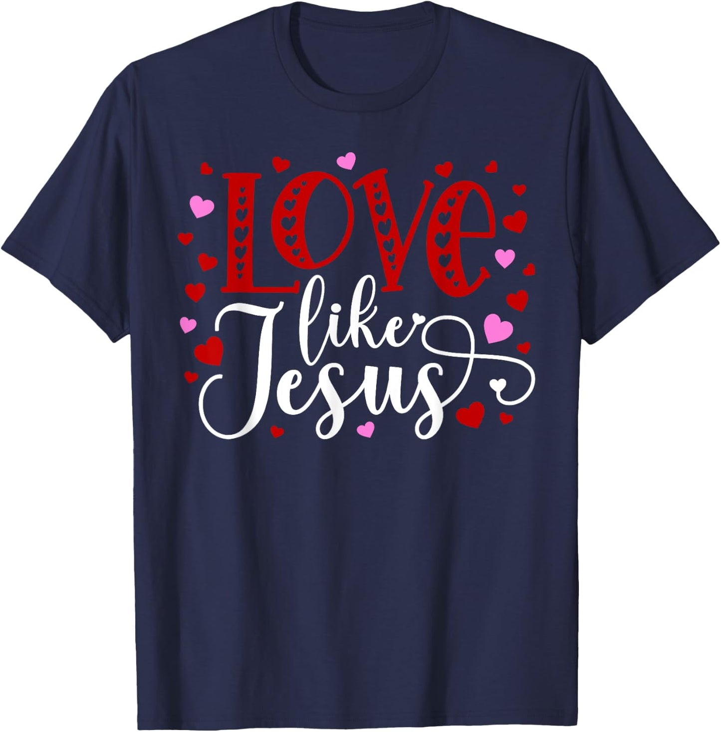 Love Like Jesus Hearts Faith Religious T-Shirt - T-Shirt | Navy