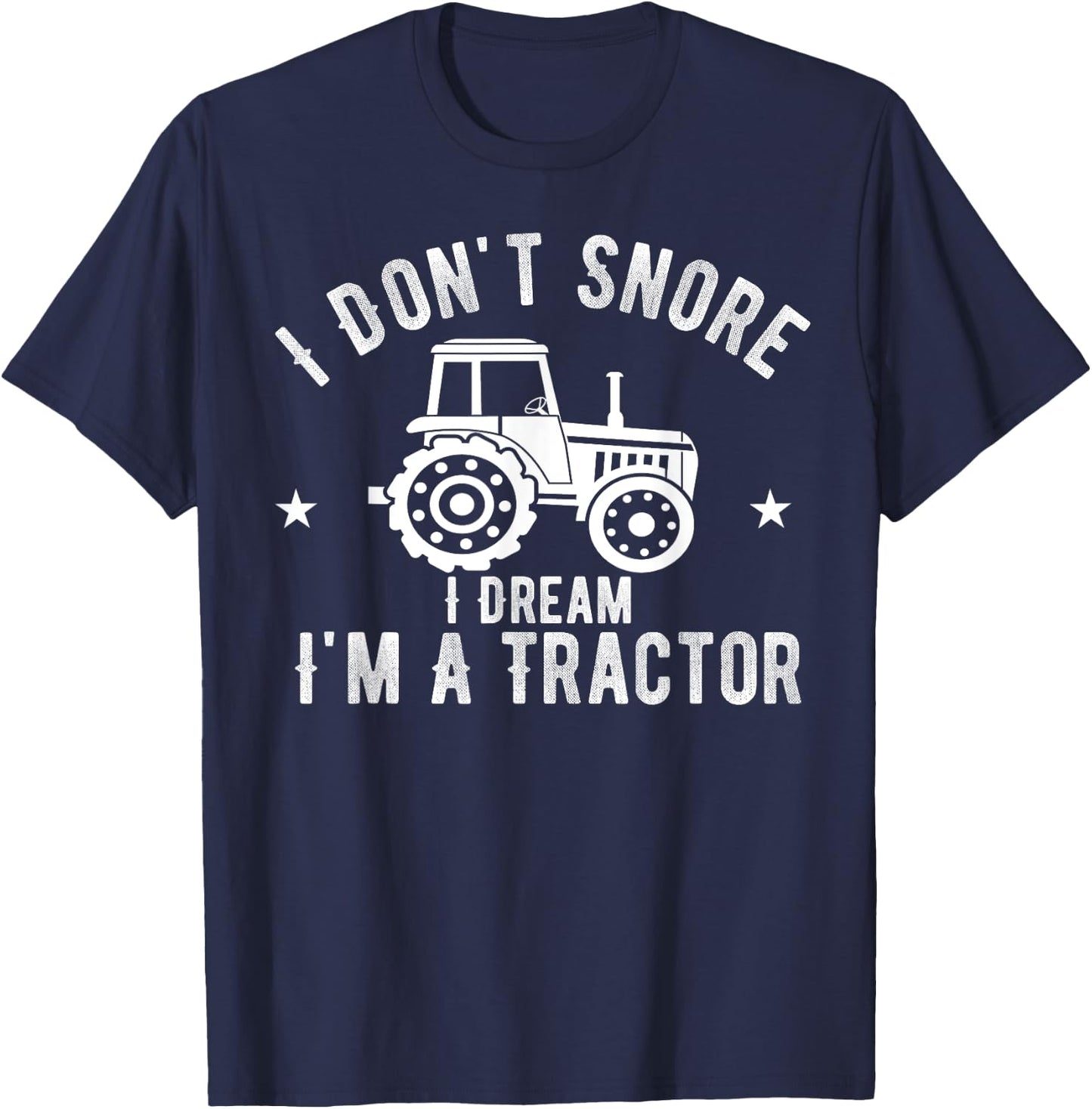 I Don't Snore I Dream I'm A Tractor Vintage Farmer T-Shirt - T-Shirt | Navy