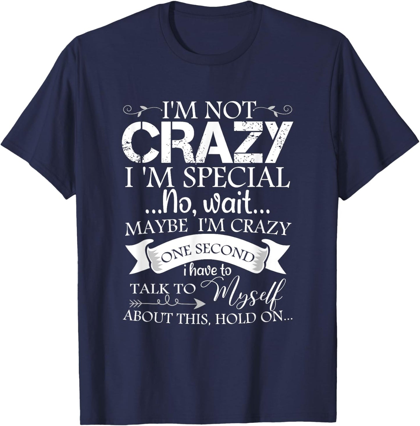 I'm Not Crazy I'm Special No Wait Maybe I'm Crazy One Second T-Shirt - T-Shirt | Navy