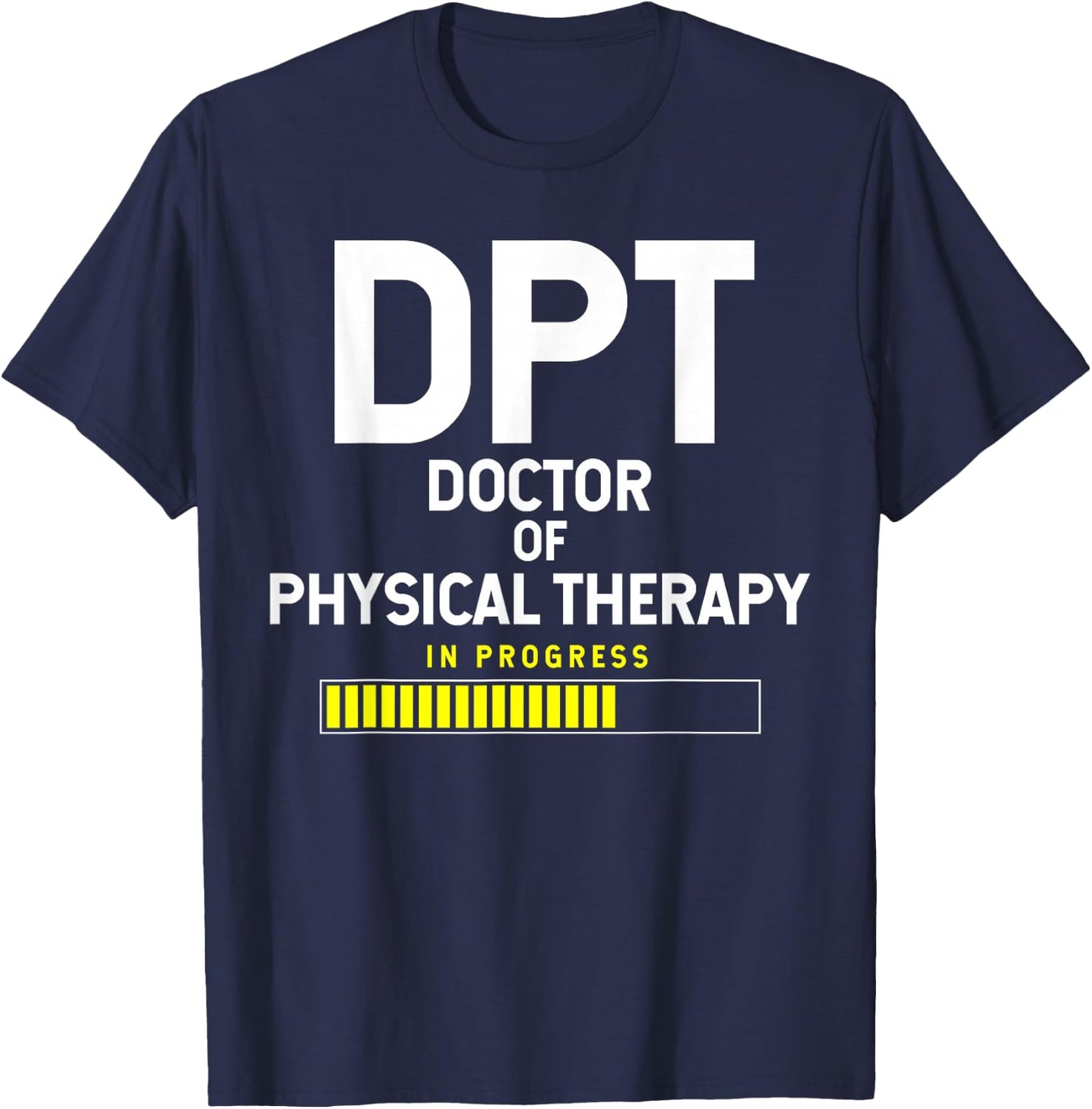 DPT Doctor Of Physical Therapy In Progress T-Shirt - T-Shirt | Navy