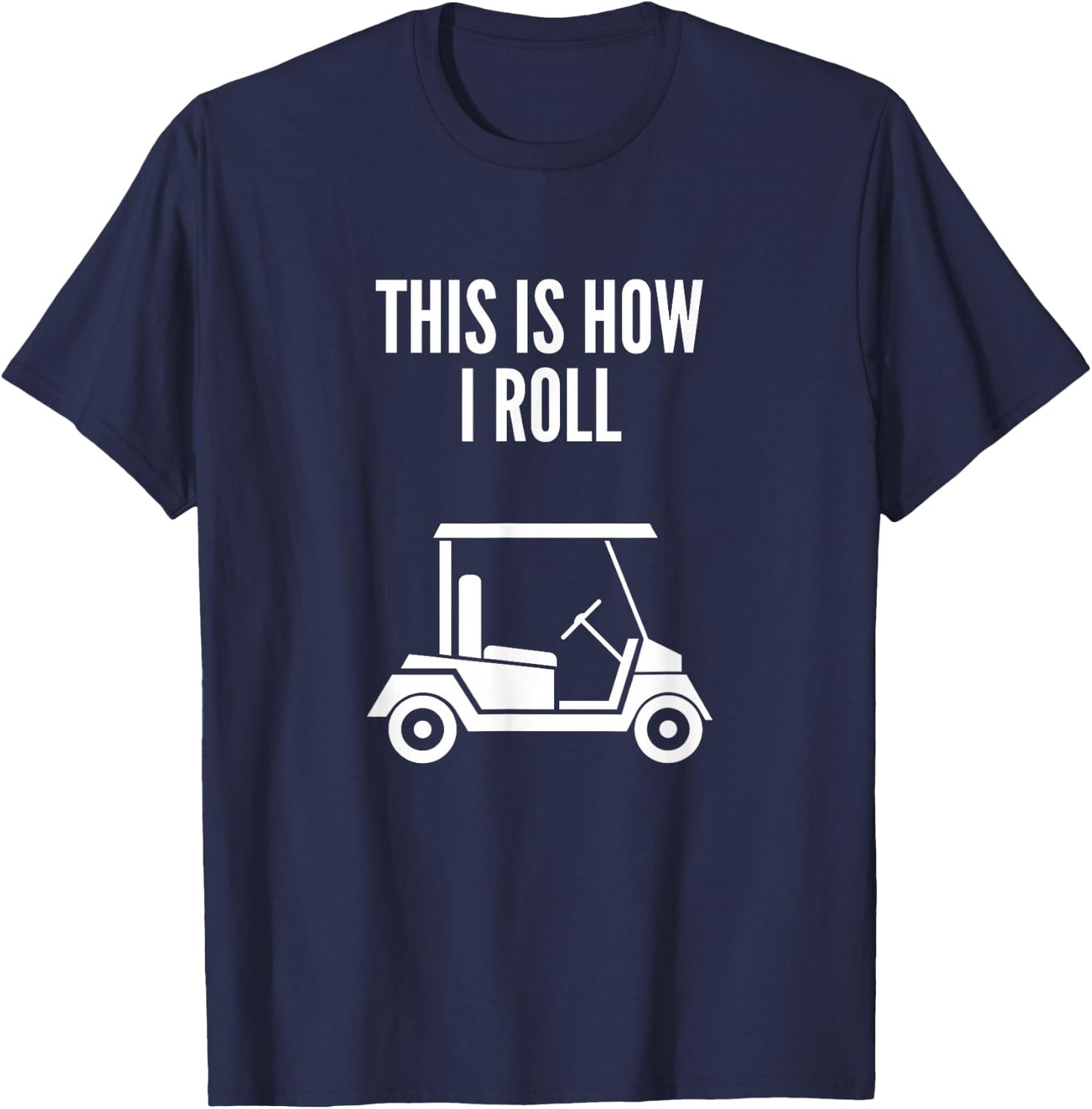 This Is How I Roll Golf Cart Funny Golf Humor T-Shirt - T-Shirt | Navy