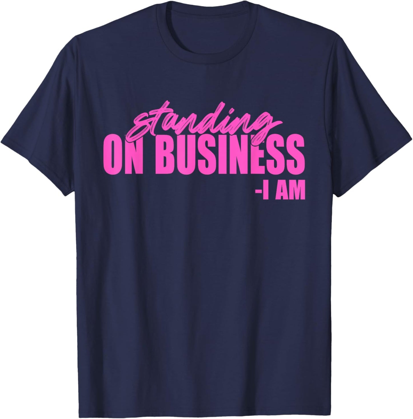 Standing On Business I Am Apparel T-Shirt - T-Shirt | Navy