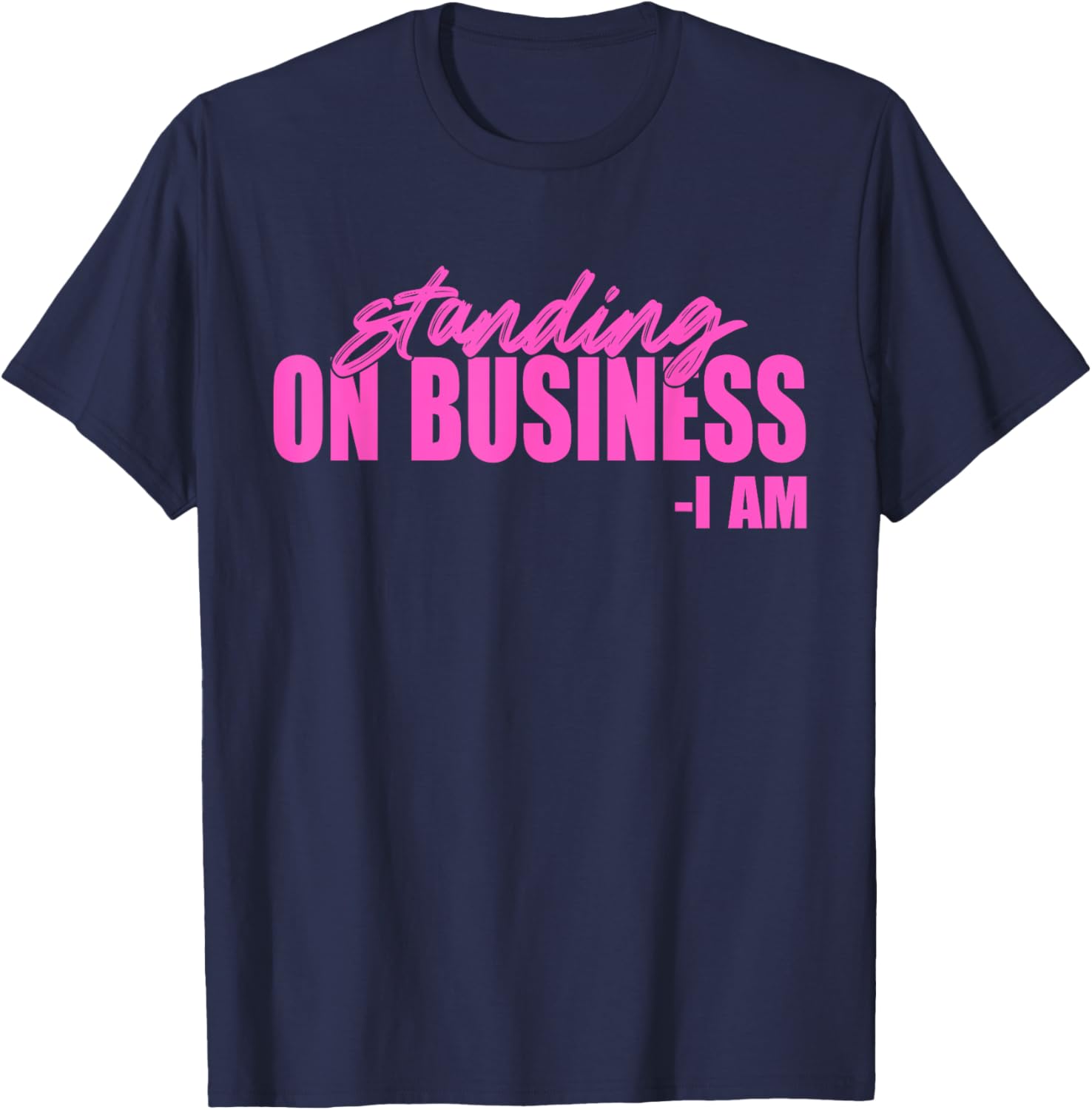 Standing On Business I Am Apparel T-Shirt - T-Shirt | Navy