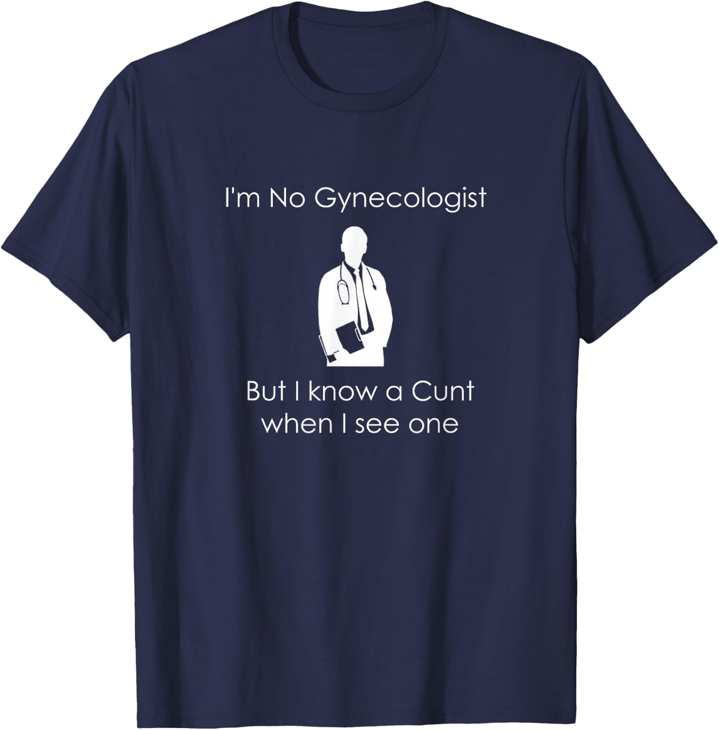 I'm No Gynecologist But I Know a When I See One T-Shirt - T-Shirt | Navy