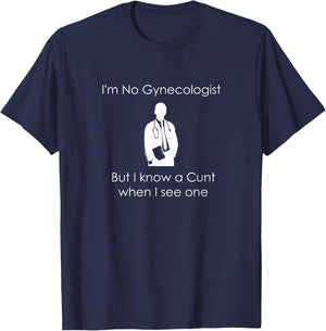 I'm No Gynecologist But I Know a When I See One T-Shirt - T-Shirt | Navy
