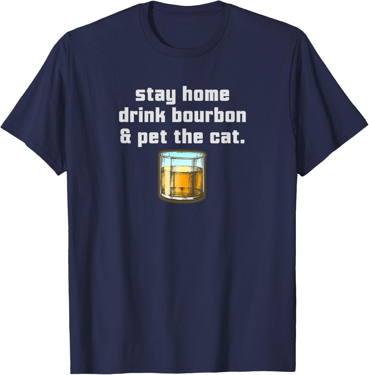 Stay Home Drink Bourbon Pet the Cat Whiskey Funny Neat Women T-Shirt - T-Shirt | Navy
