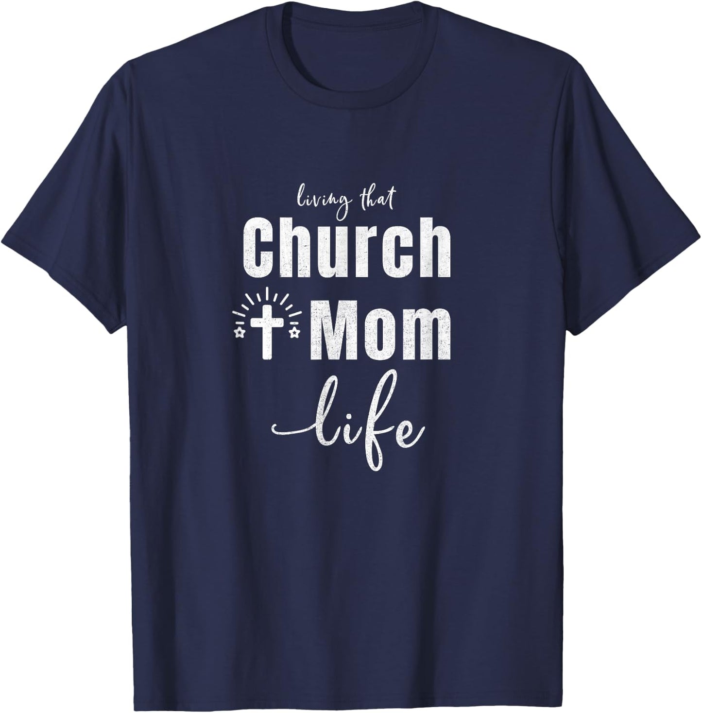 Living That Church Mom Life Christian Mother's Day Gift T-Shirt - T-Shirt | Navy
