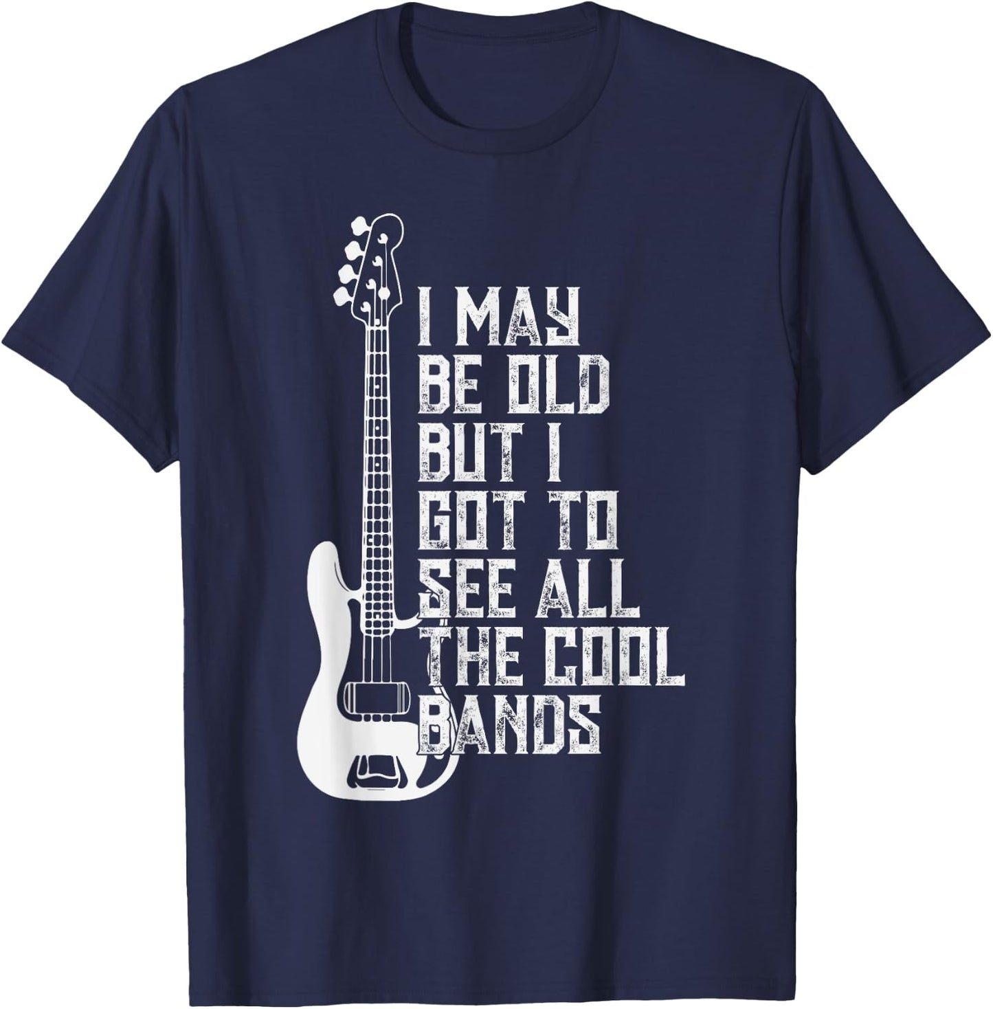 I May Be Old But I Got To See All The Cool Bands Concert Fun T-Shirt - T-Shirt | Navy
