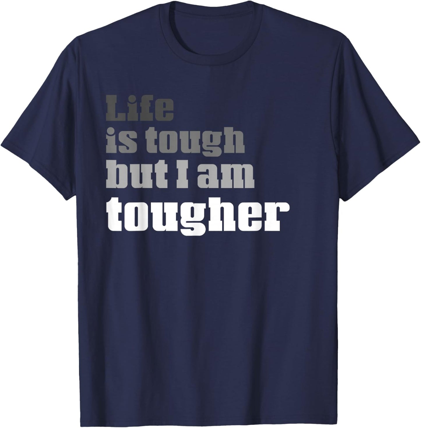 Life Is Tough But I am Tougher | Funny Perseverance T-Shirt - T-Shirt | Navy