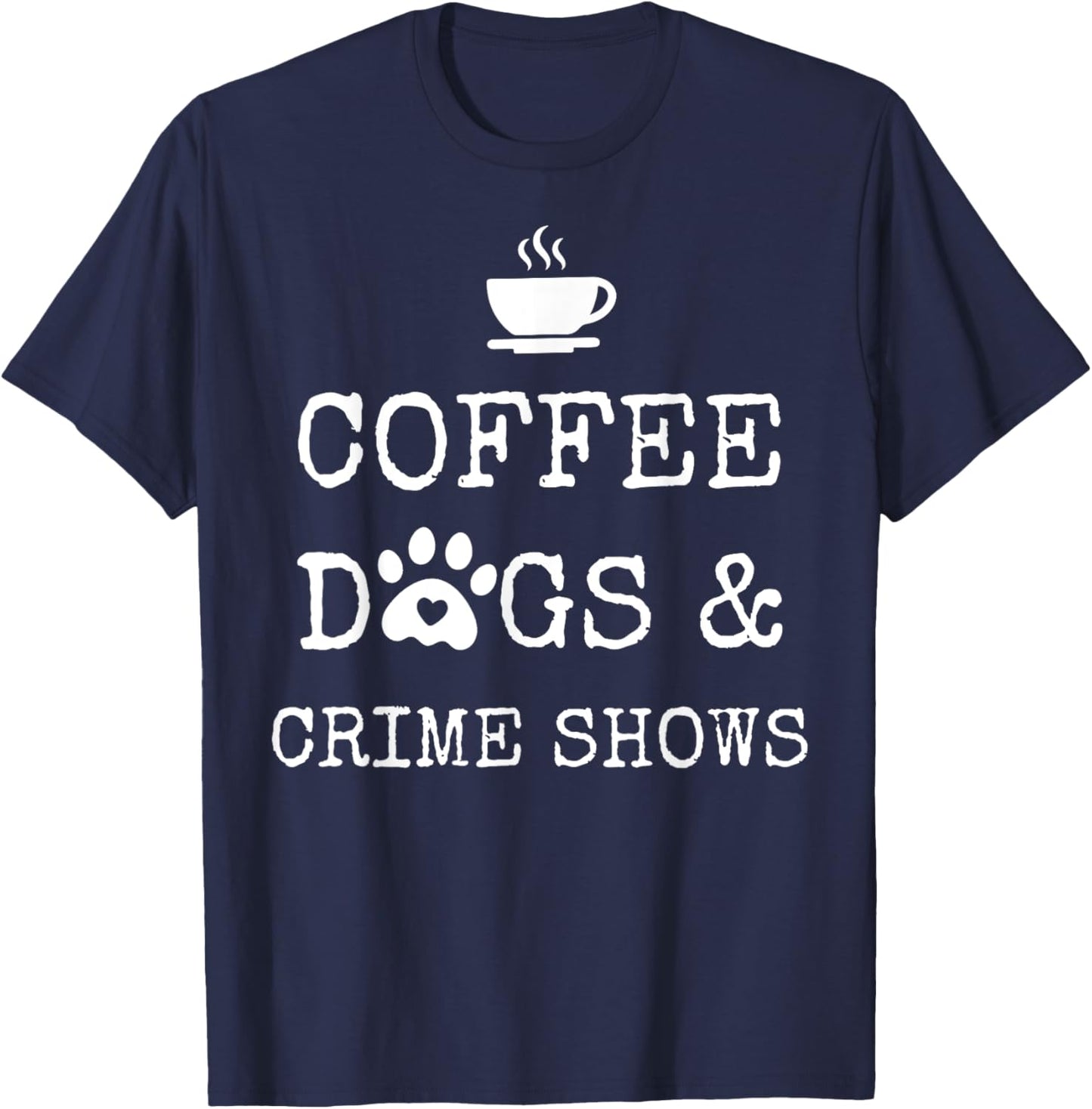 Coffee Dogs and Crime Shows T-Shirt - T-Shirt | Navy