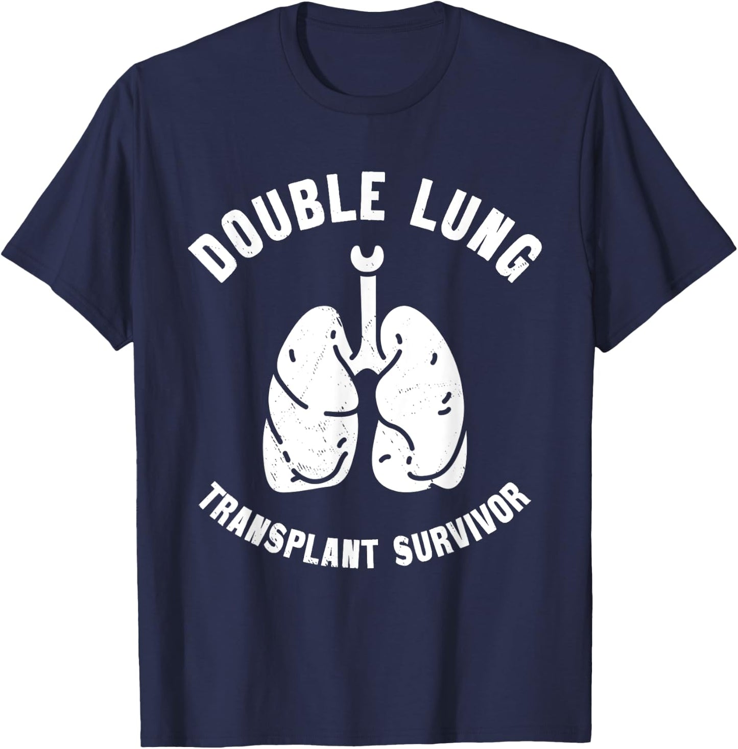 Double Lung Transplant Survivor Pulmonary Transplantation , Small, Black T-Shirt - T-Shirt | Navy
