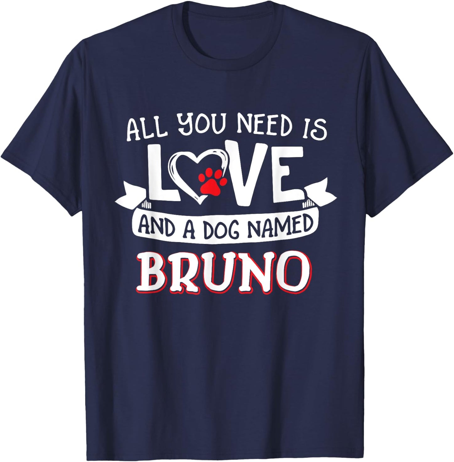 All you need is love and a dog named Bruno small large T-Shirt - T-Shirt | Navy