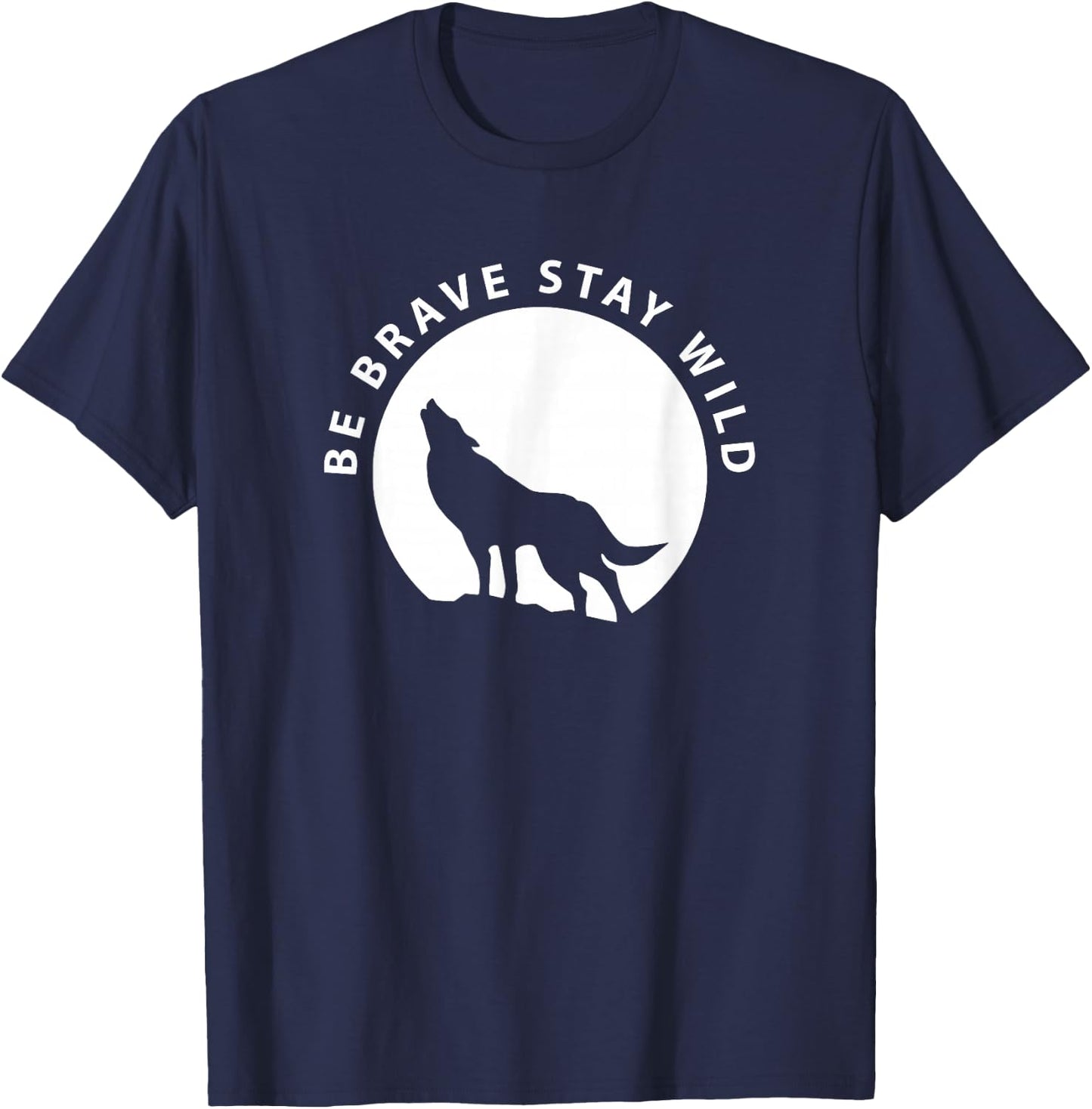 Wolf Be Brave Stay Wild Wilderness Outdoors T-Shirt - T-Shirt | Navy