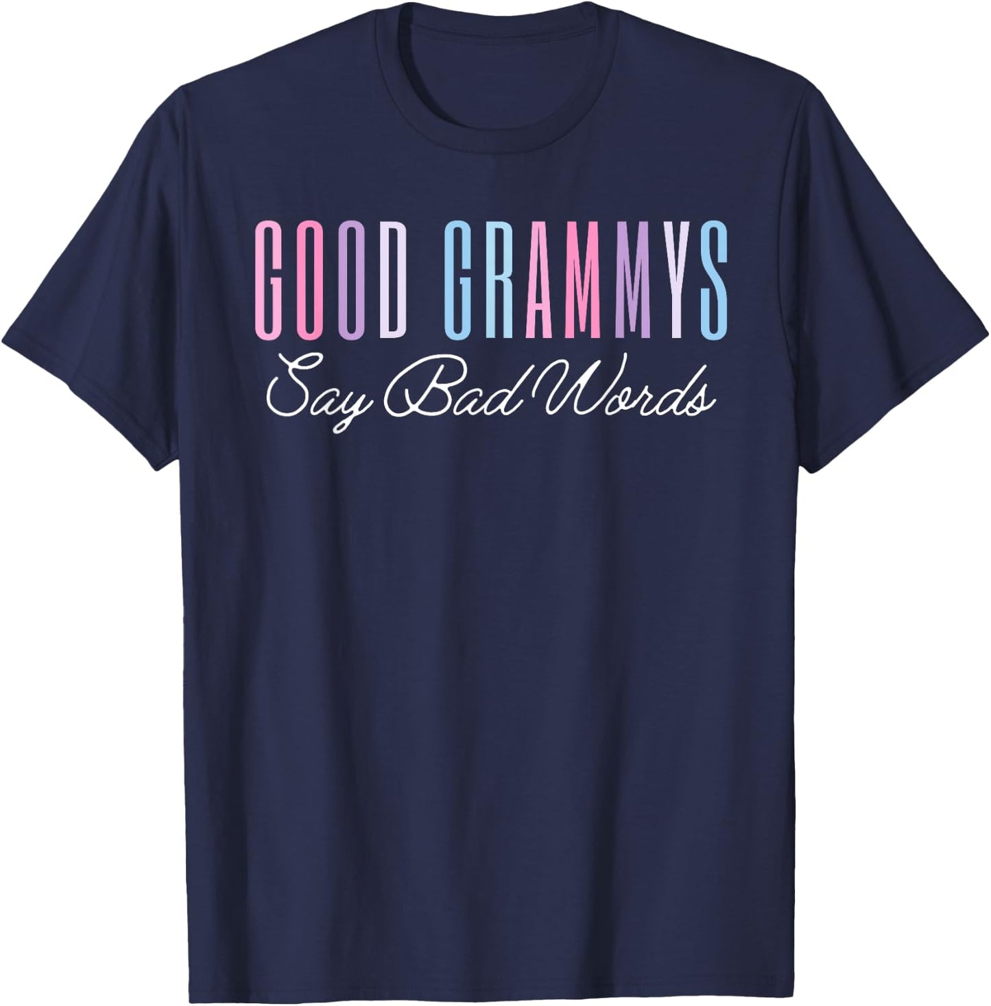 Good Grammys Say Bad Words Funny Mom Shirt Mother's Day Cute T-Shirt - T-Shirt | Navy