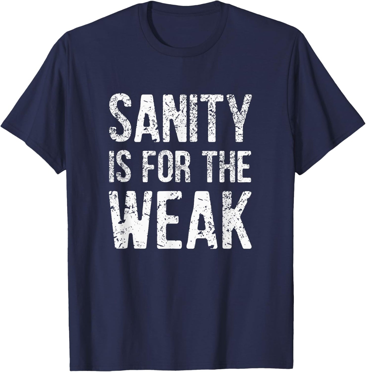 Inspiration For a Day Funny Sanity Is For The Weak Distressed Design -Adults Black 3X-Large T-Shirt - T-Shirt | Navy