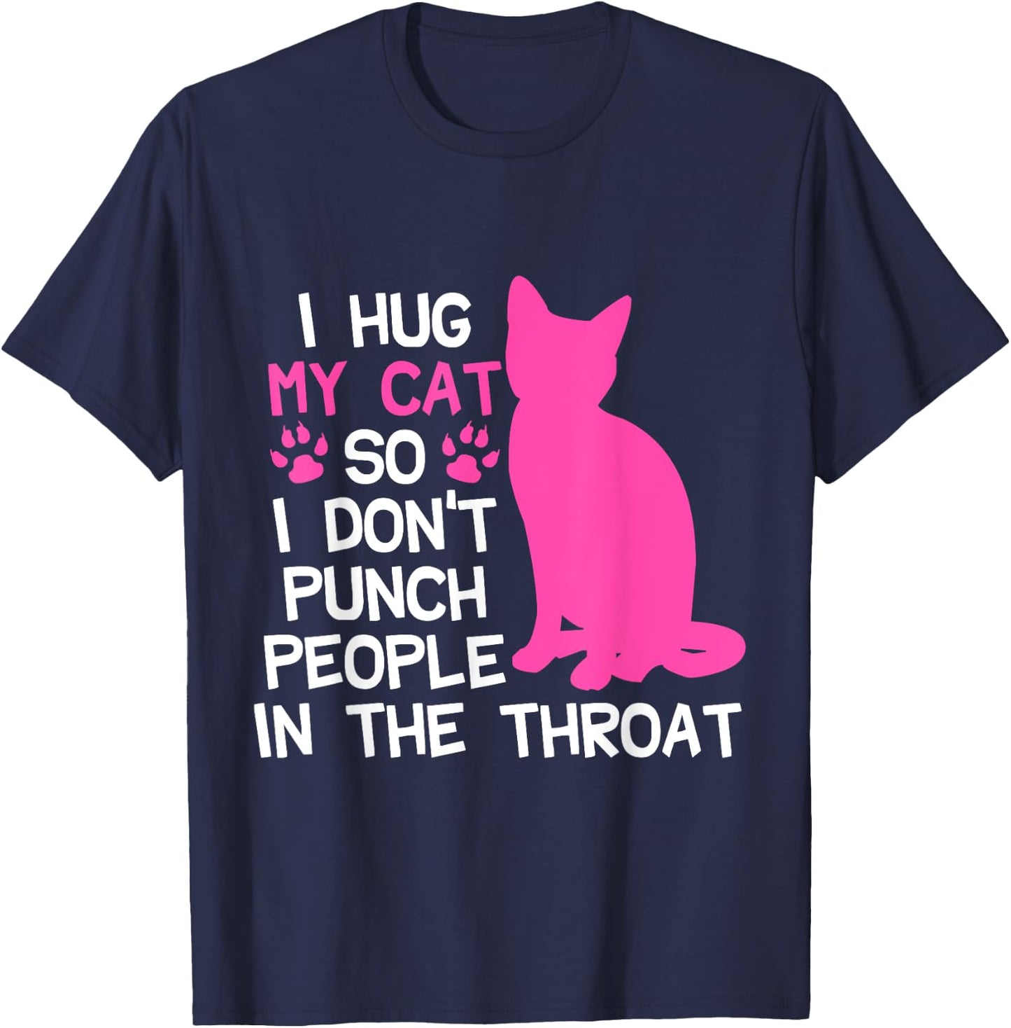 I Hug My Cats So I Don't Punch People In The Throat T-Shirt - T-Shirt | Navy