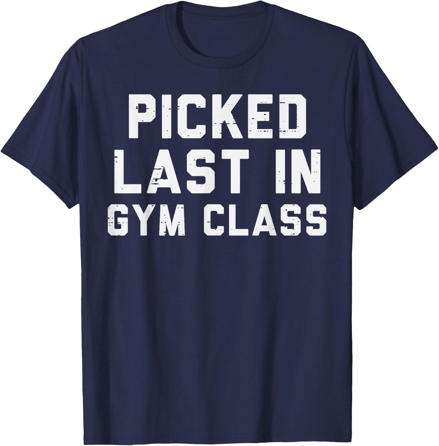 Picked Last In Gym Class Workout Exercise Fitness Men Women T-Shirt - T-Shirt | Navy