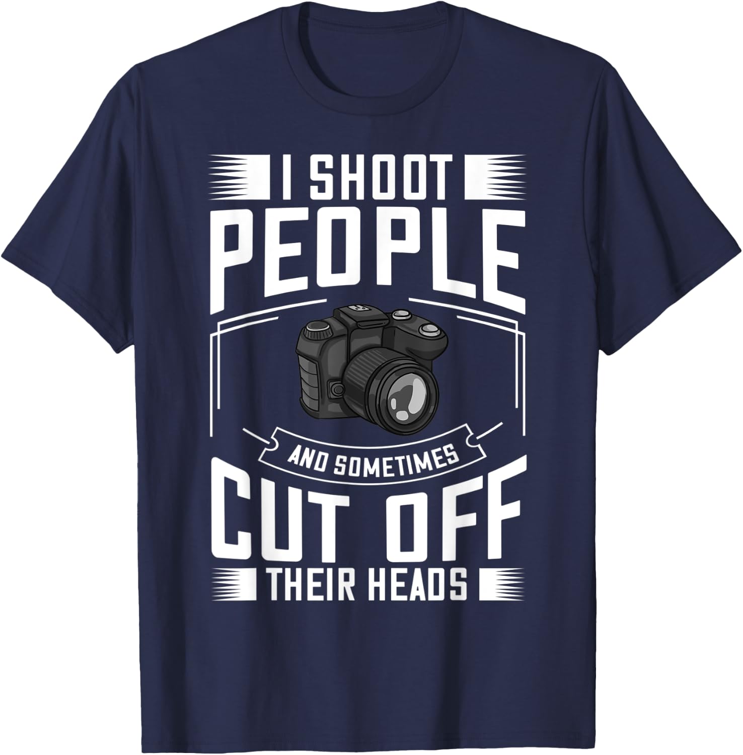 I Shoot People and Sometimes Cut Off Their Heads Gift T-Shirt - T-Shirt | Navy